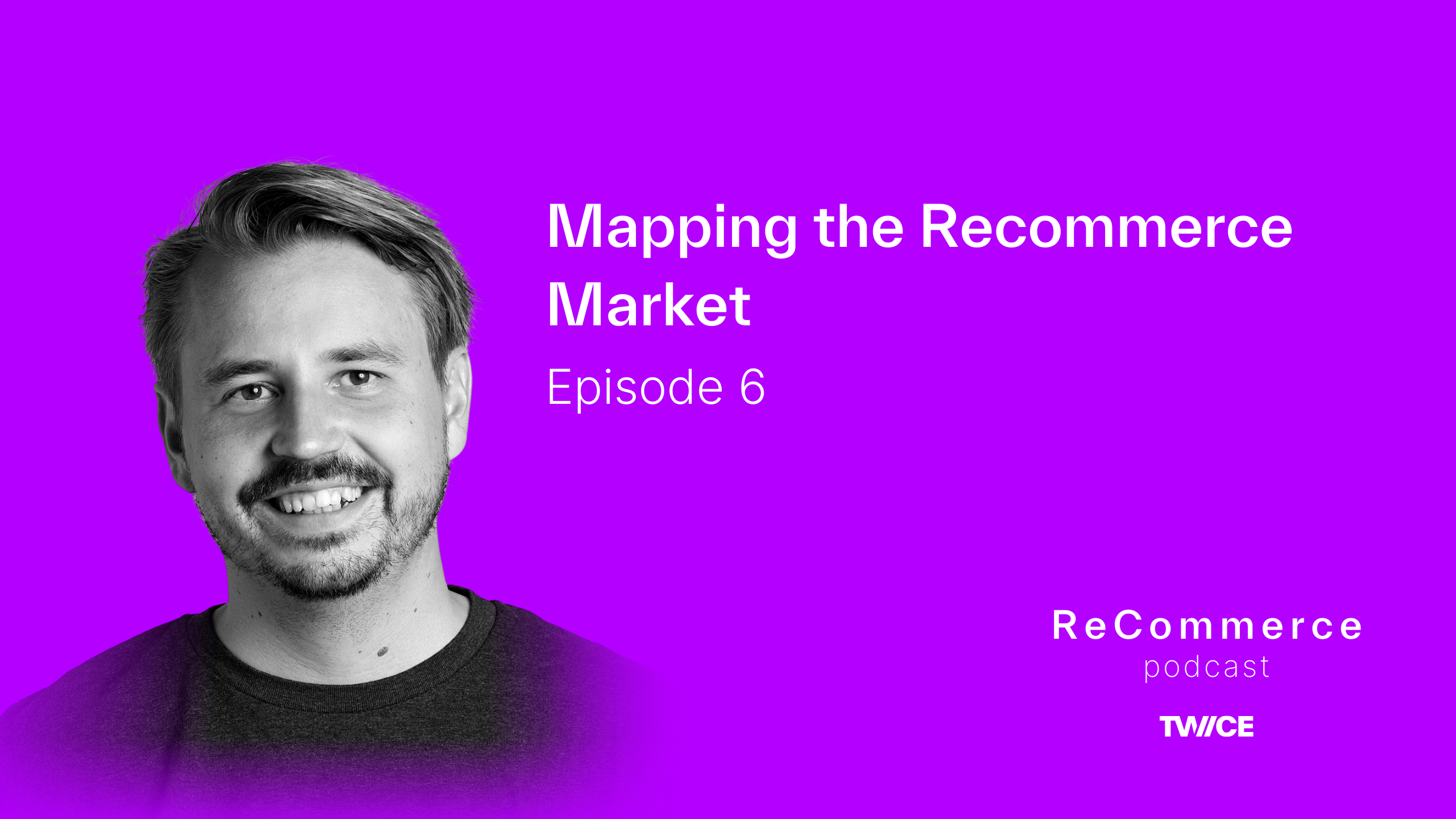 Mapping the Recommerce Market: Segments, Sizes & Key Players | ReCommerce podcast from TWICE Commerce | Episode 6