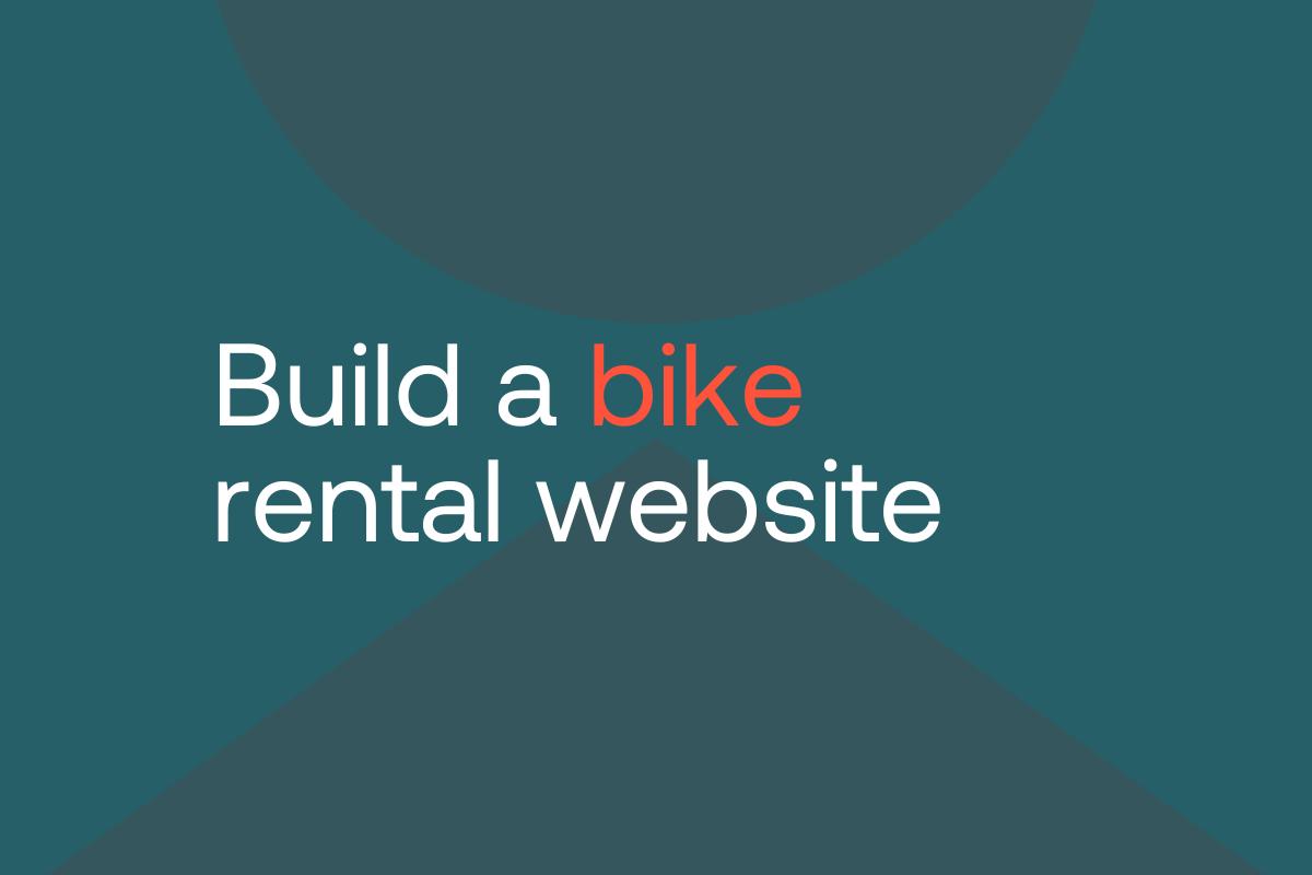 How to build a bike rental website that brings more online bookings
