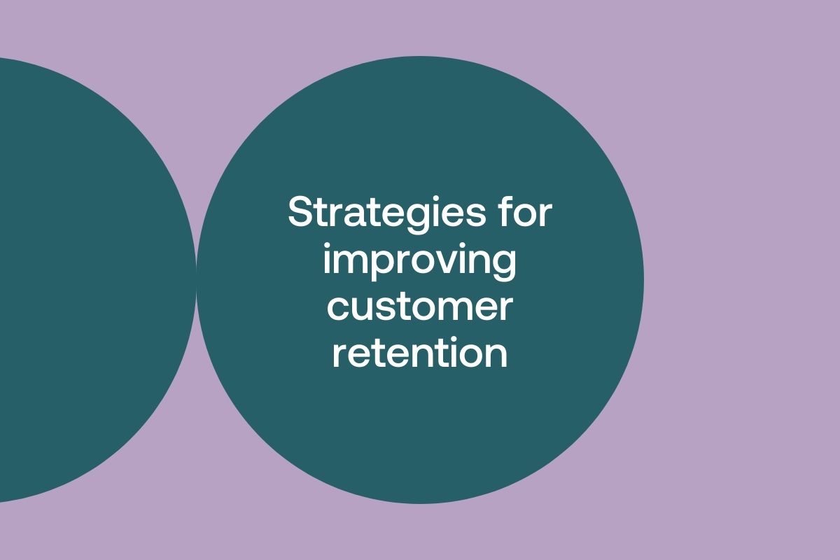 Building a customer-centric business: Strategies for improving customer retention