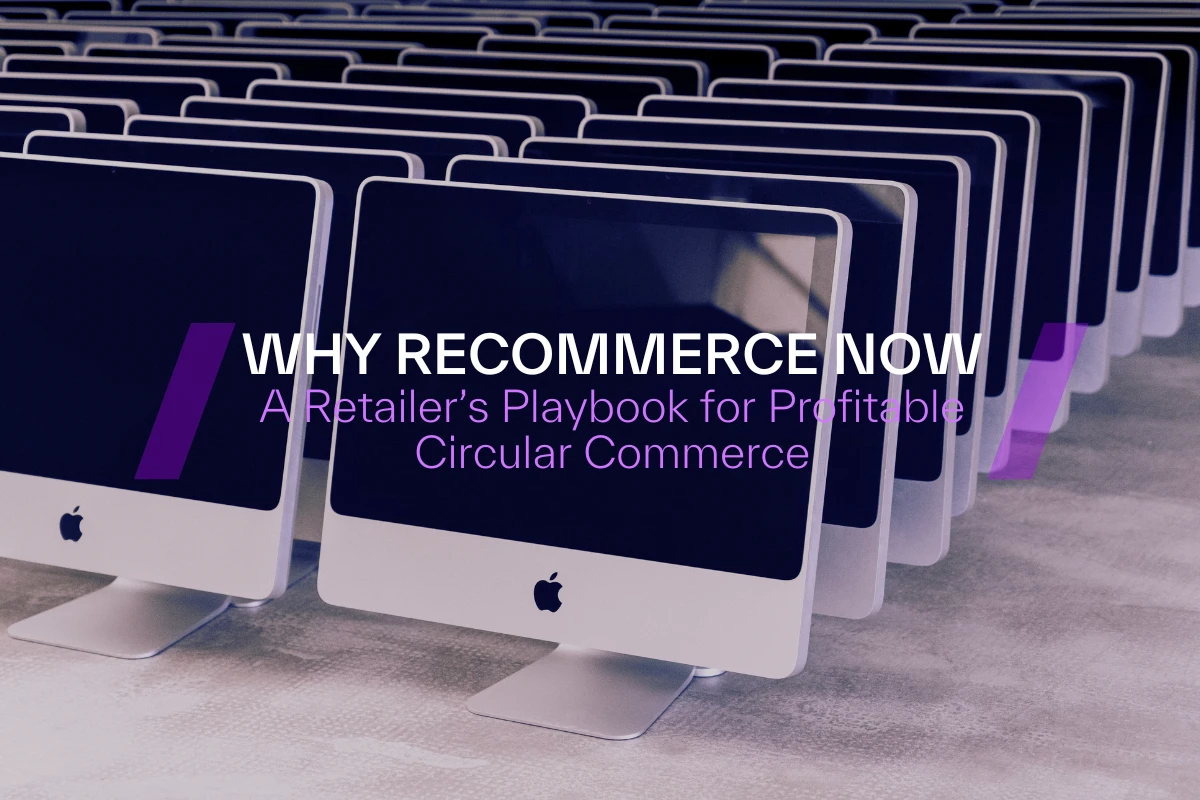 Why Recommerce Now: A Retailer’s Playbook for Profitable Circular Commerce