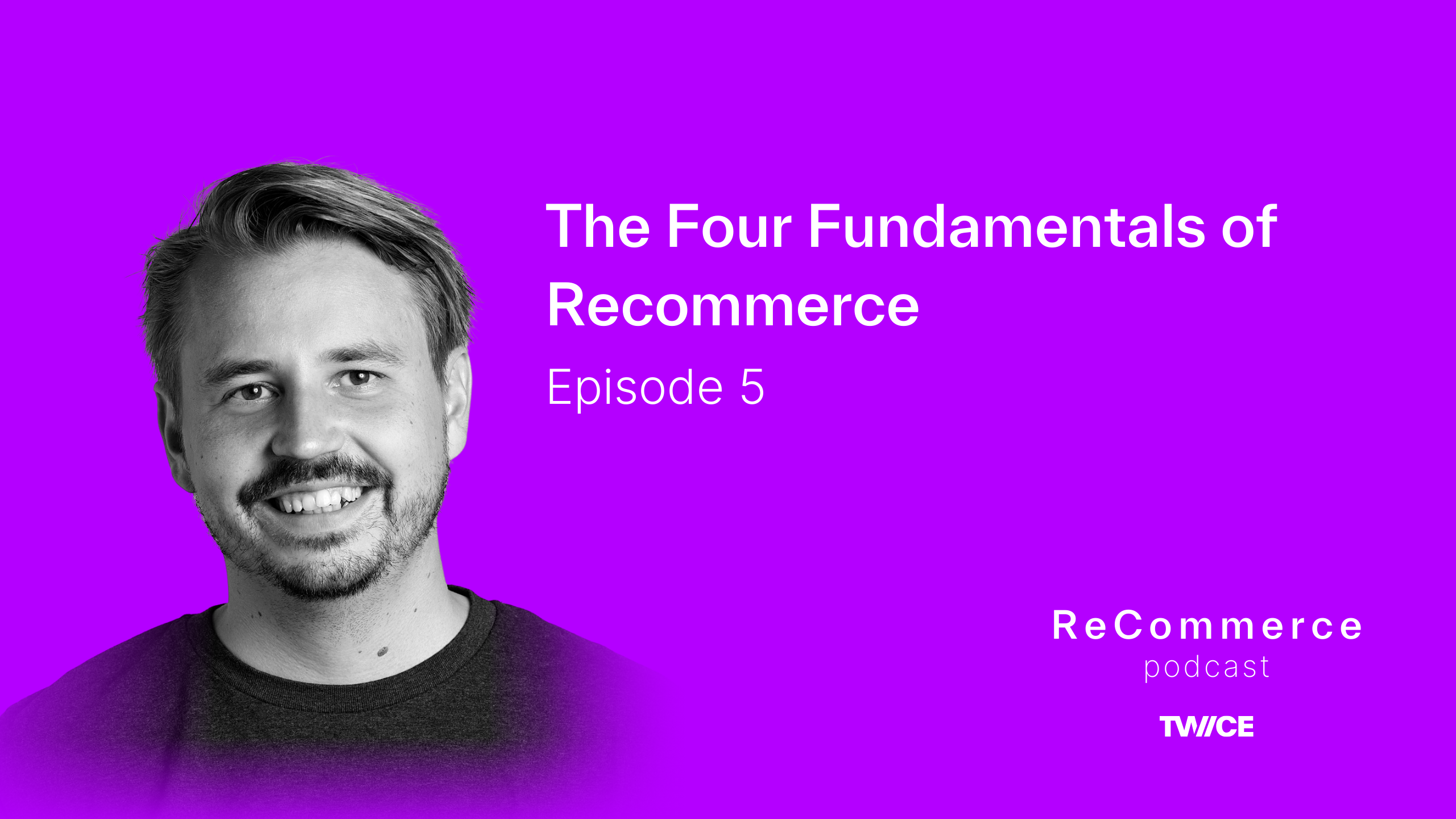 The Four Fundamentals of Recommerce | ReCommerce podcast from TWICE Commerce | Episode 5