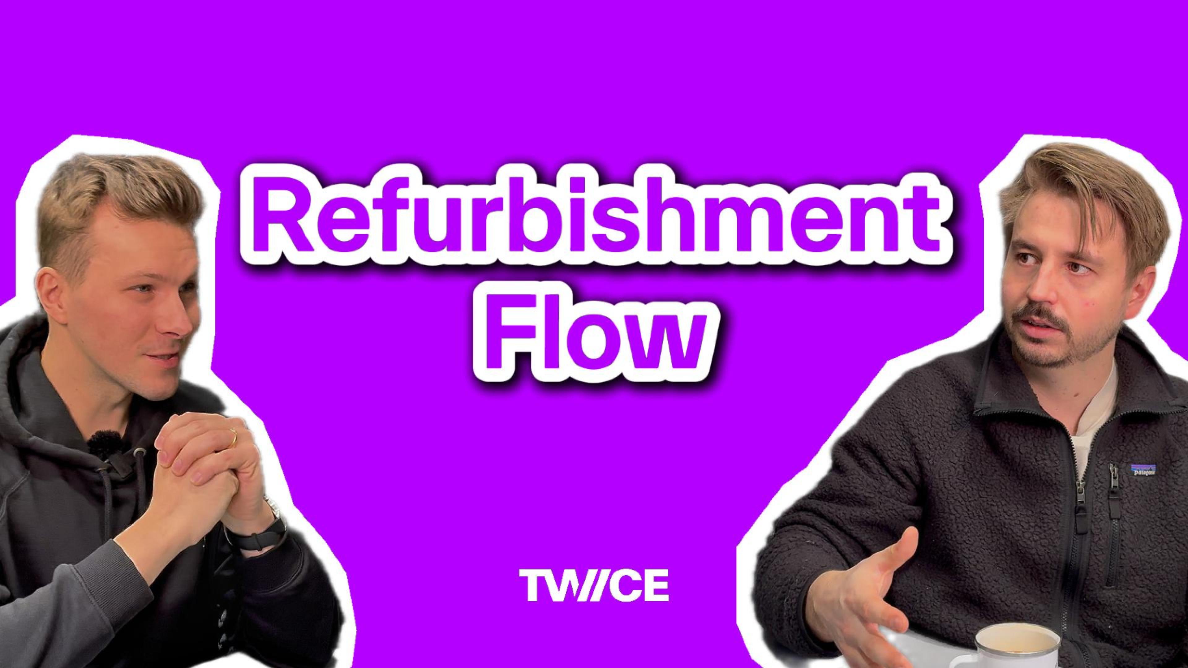 Refurbishment 101 - Inside Refurbished Flows