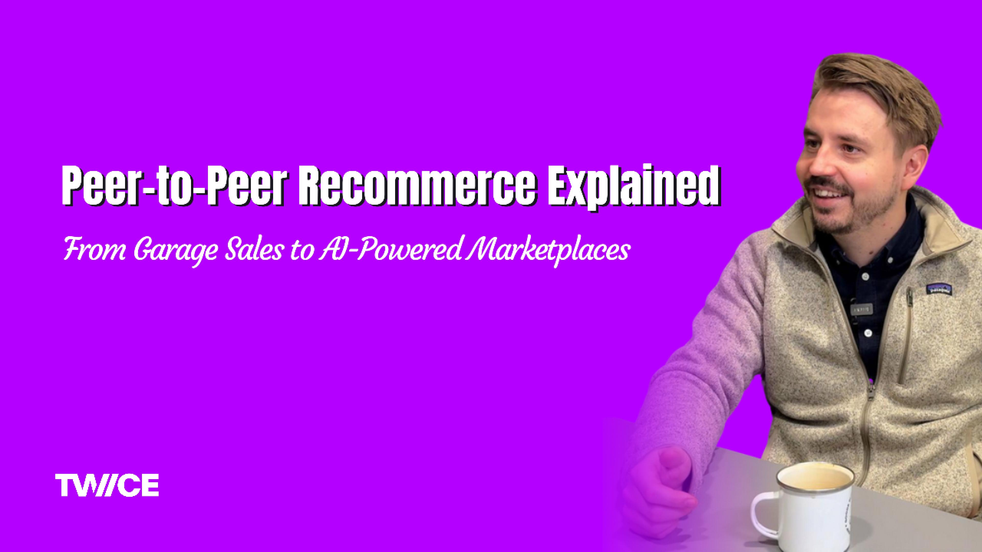 Peer-to-Peer Recommerce Explained: From Garage Sales to AI-Powered Marketplaces