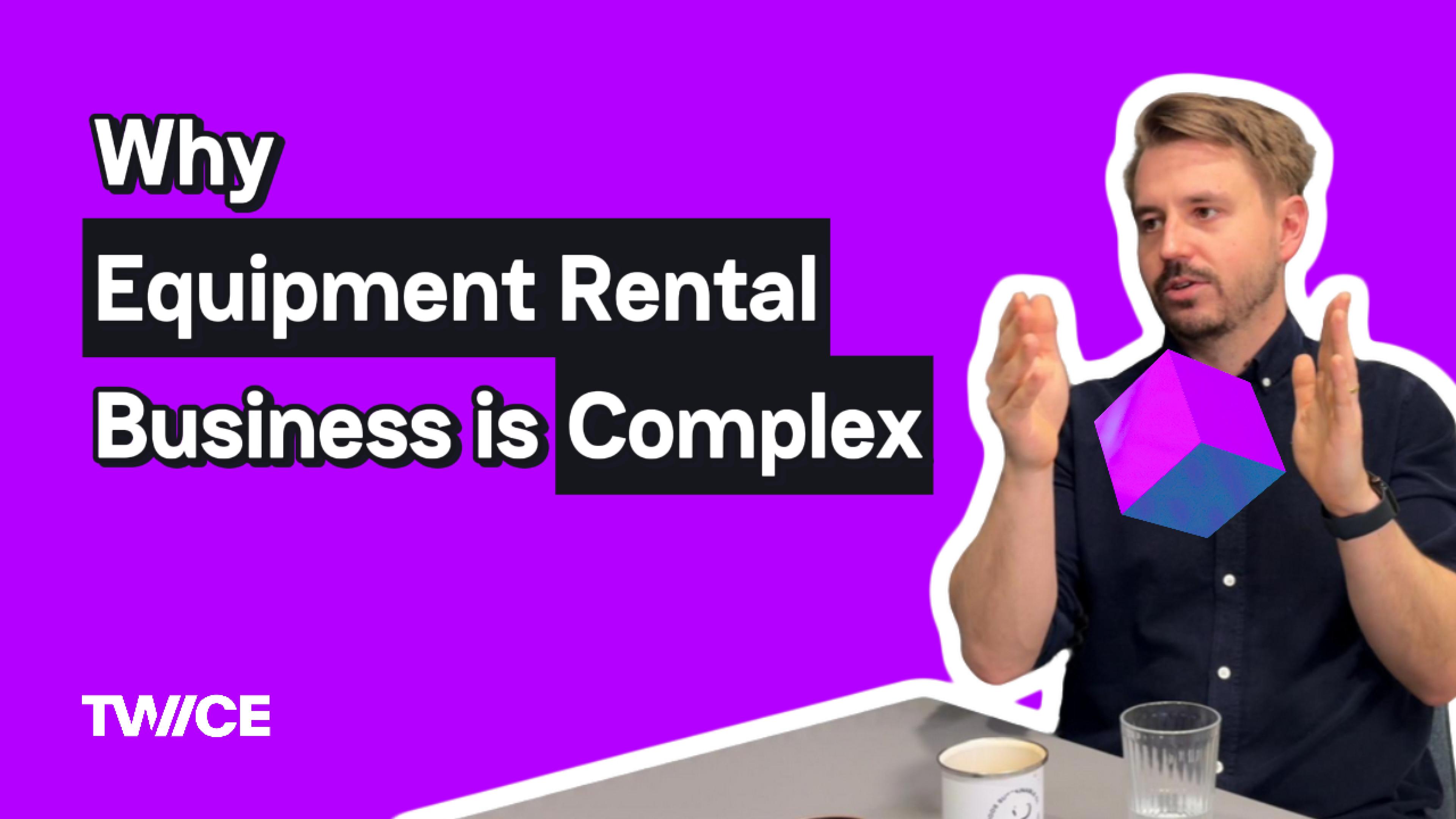 Why Equipment Rental Business is Complex