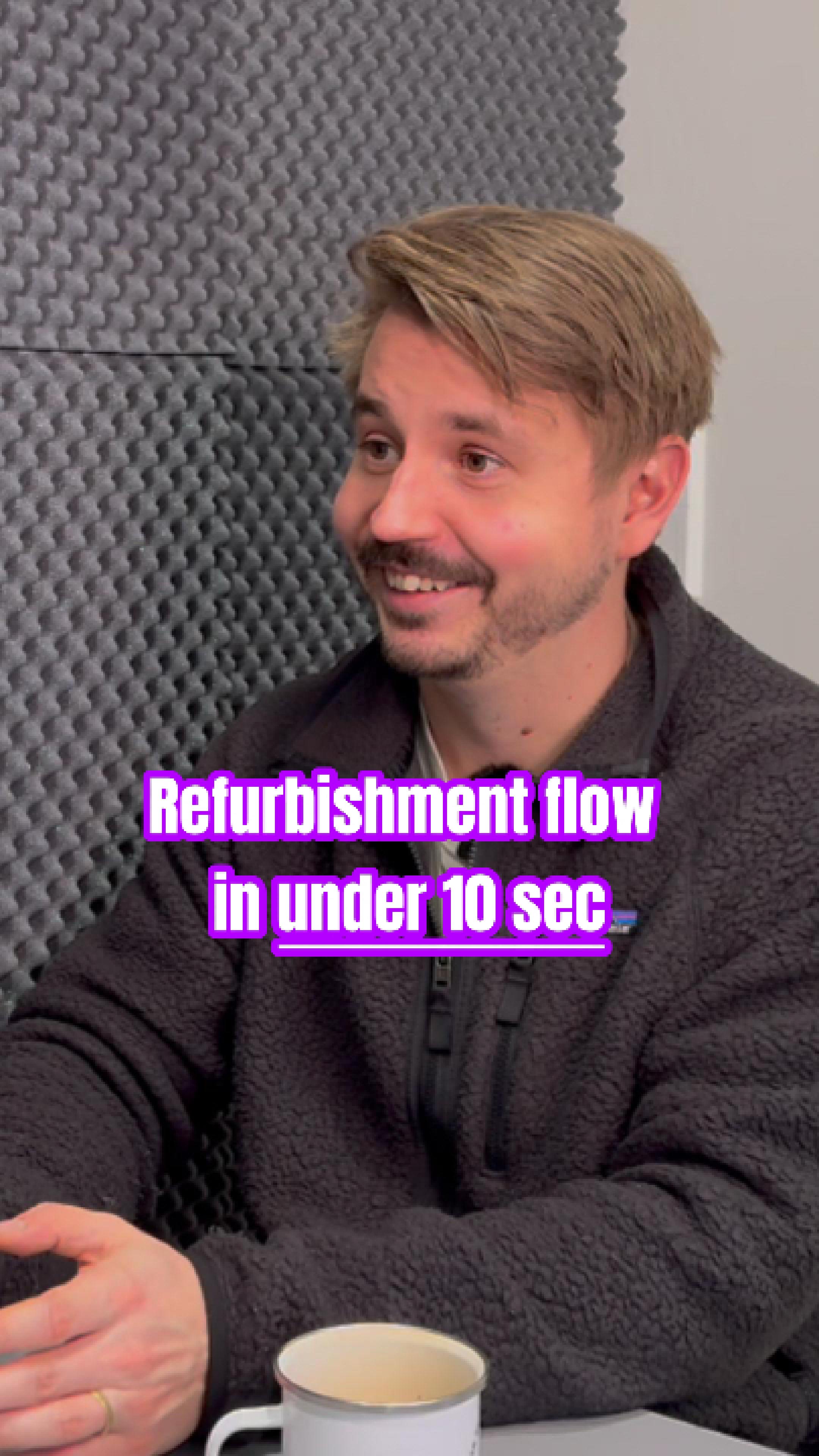 Refurbishment Flow Explained in Under 10 Seconds