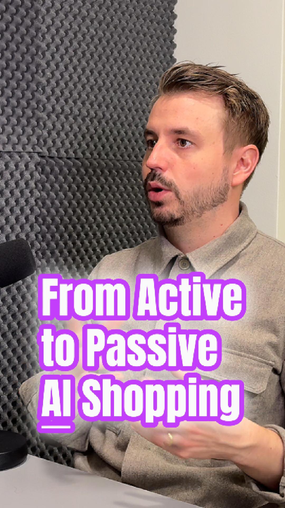 From Active to Passive Shopping With AI