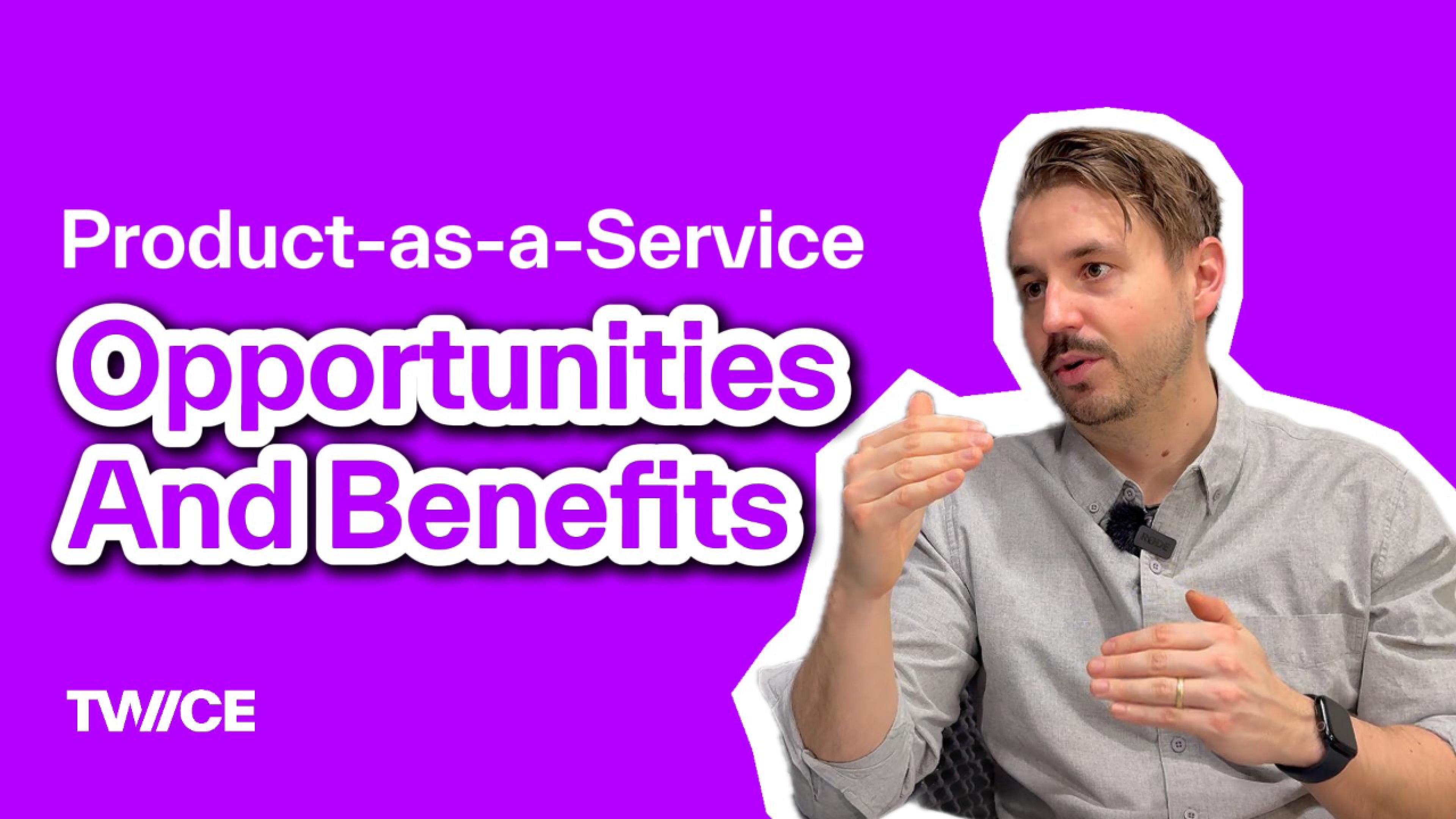Sell the Hole, Not the Drill—Product-as-a-Service Opportunities and Benefits