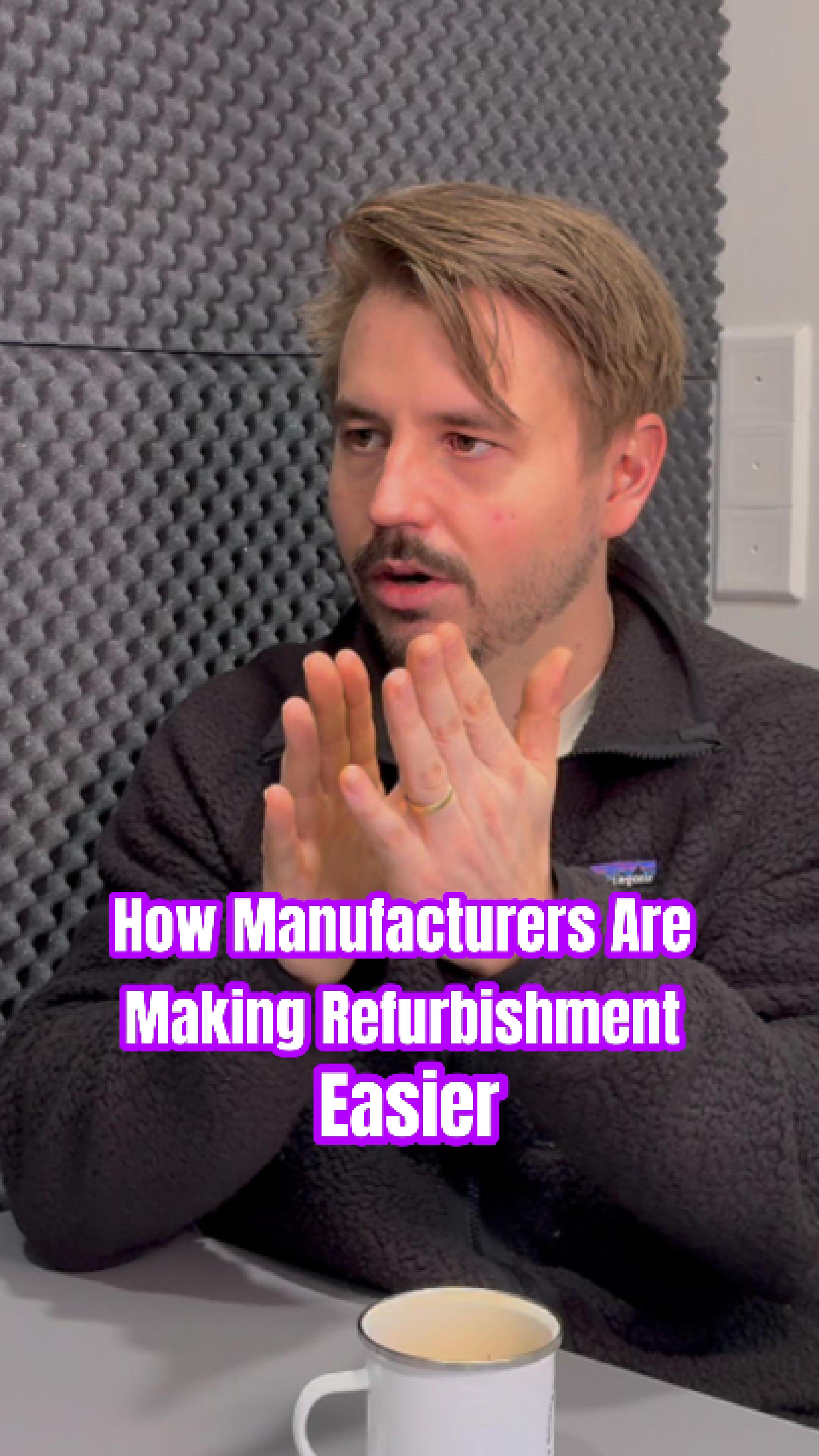 How Manufacturers Are Making Refurbishment Easier