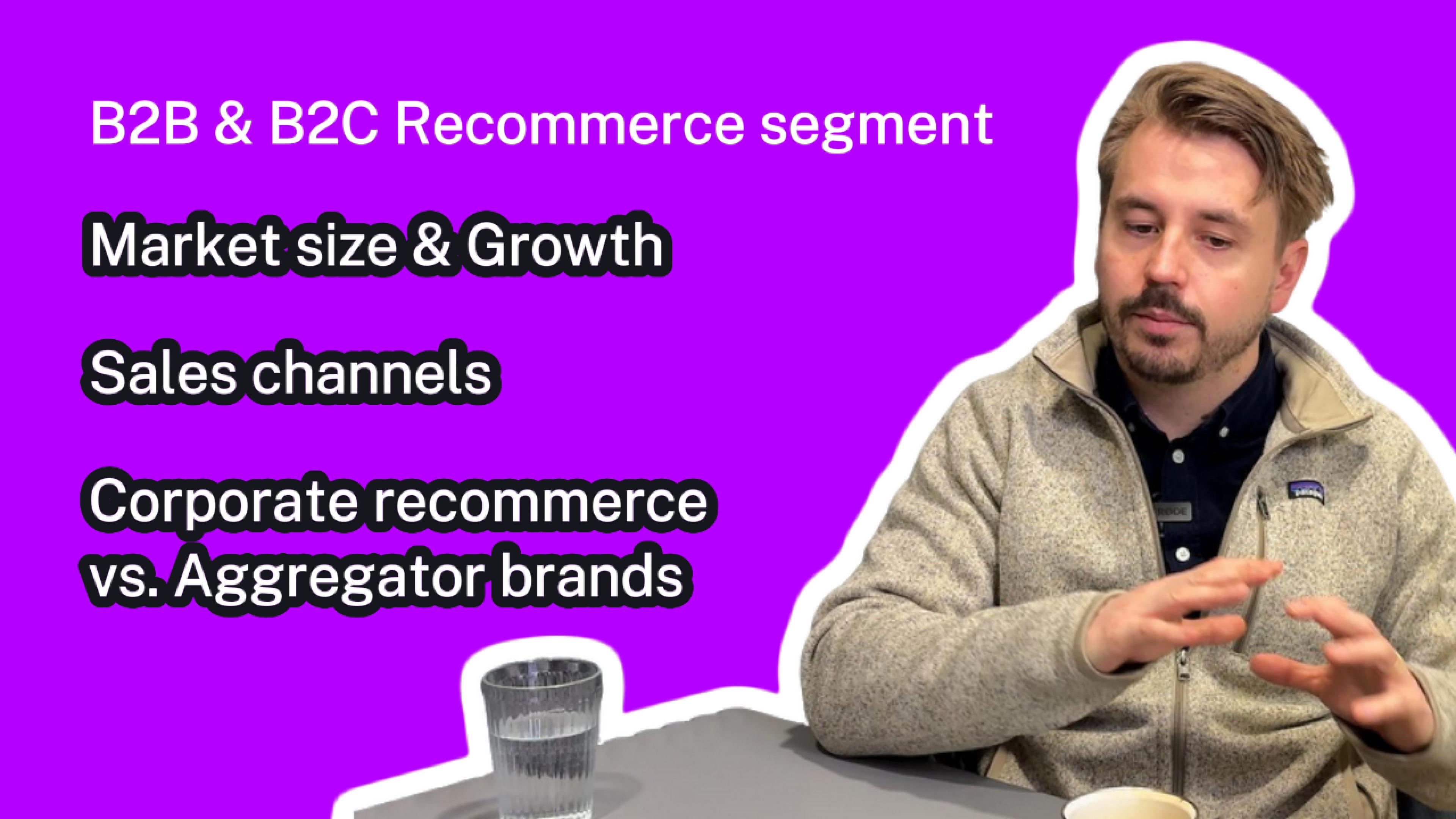 B2B & B2C Recommerce Segment: Aggregator Brands vs Corporate Recommerce, Channels, Size, and Growth