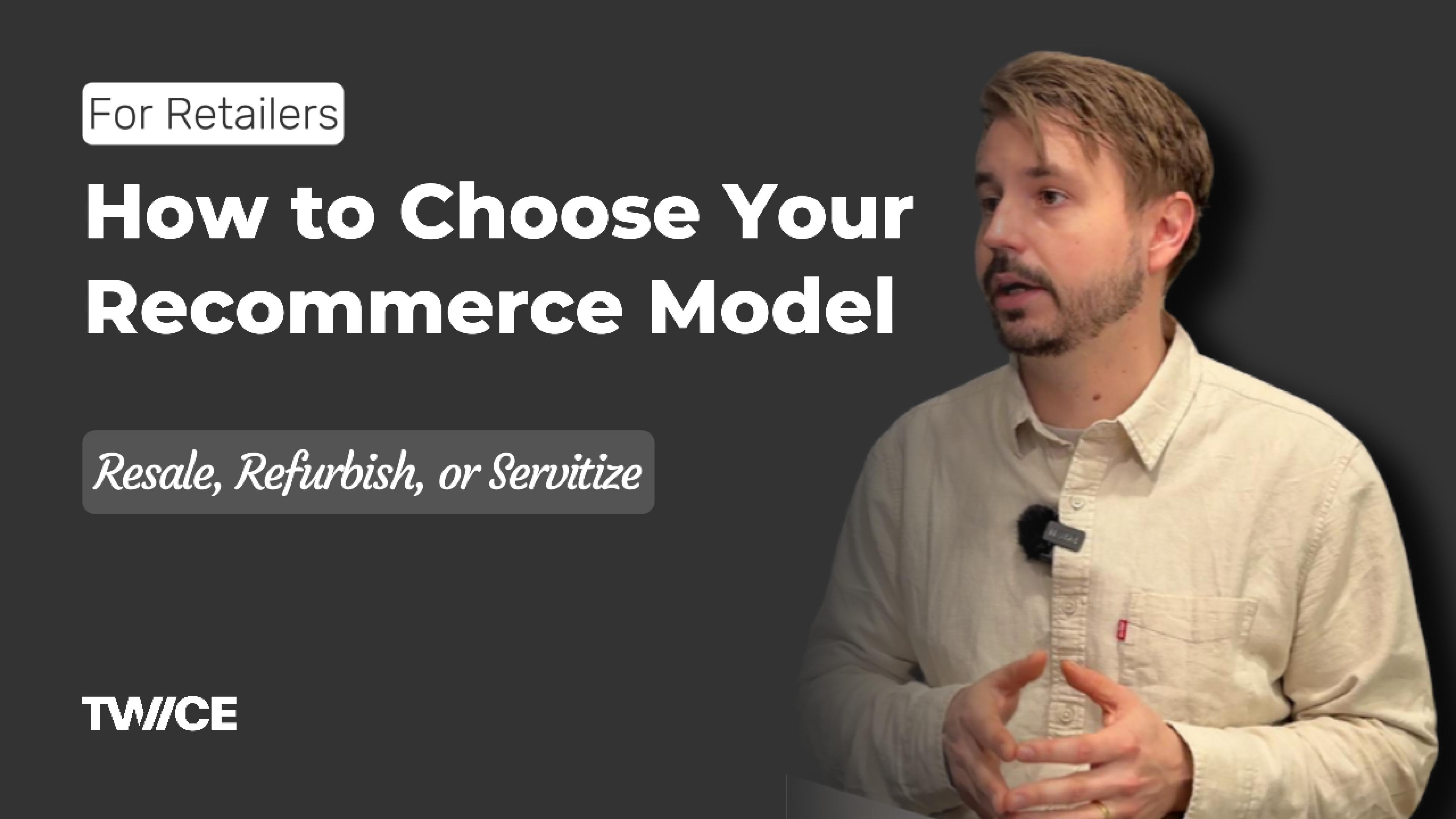 How to Choose Your Recommerce Model: Resale, Refurbish, or Servitize