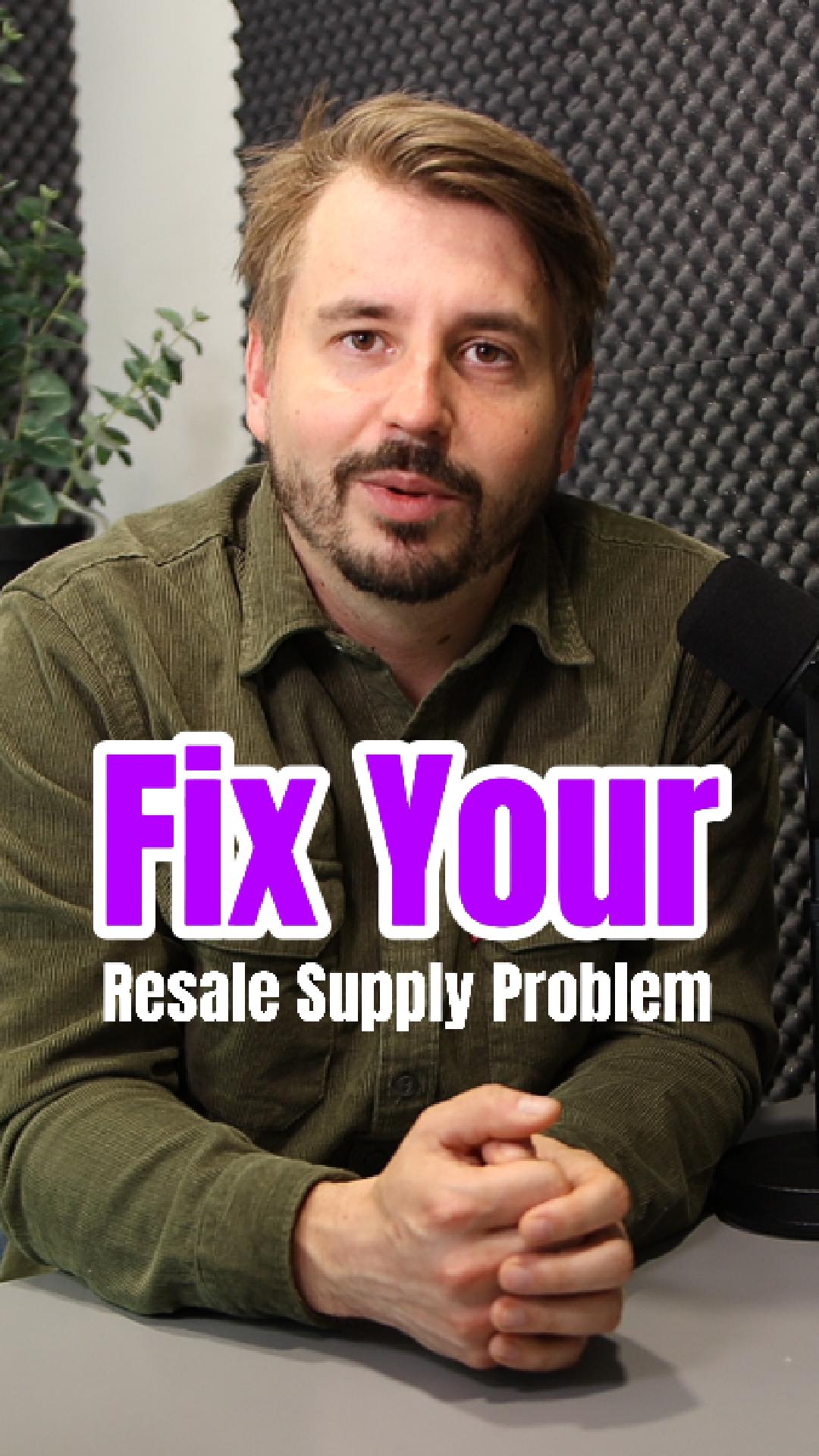 Fix your resale supply problem